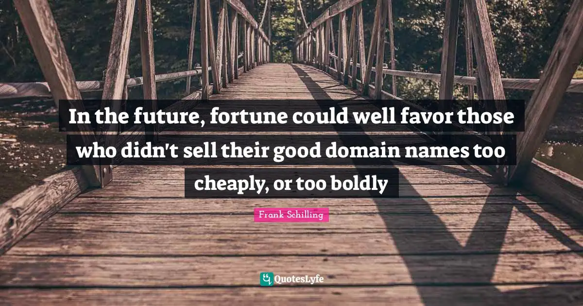 In the future, fortune could well favor those who didn't sell their good domain names too cheaply, or too boldly