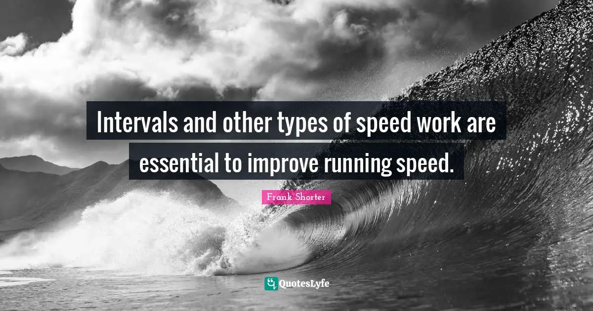 Intervals and other types of speed work are essential to improve running speed.