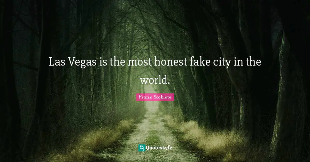 Las Vegas is the most honest fake city in the world.
