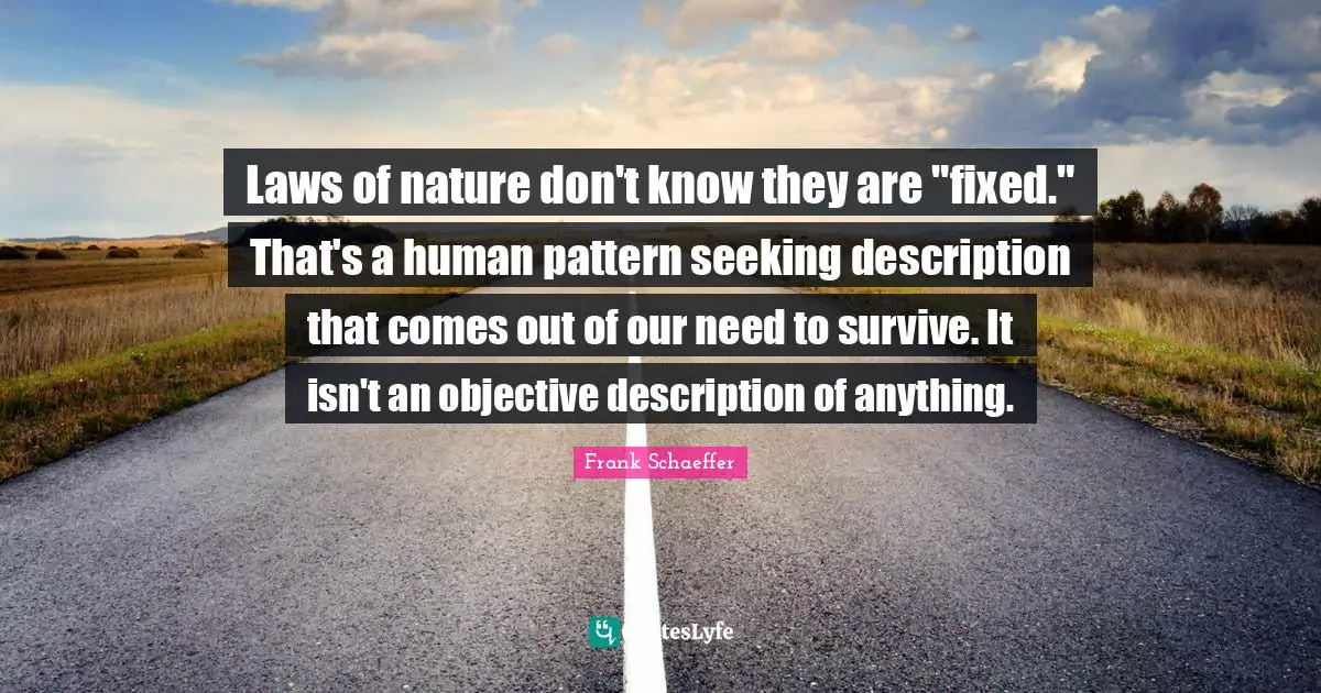 Laws of nature don't know they are "fixed." That's a human pattern seeking description that comes out of our need to survive. It isn't an objective description of anything.