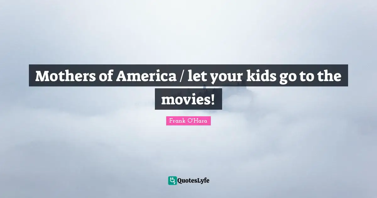 Mothers of America / let your kids go to the movies!