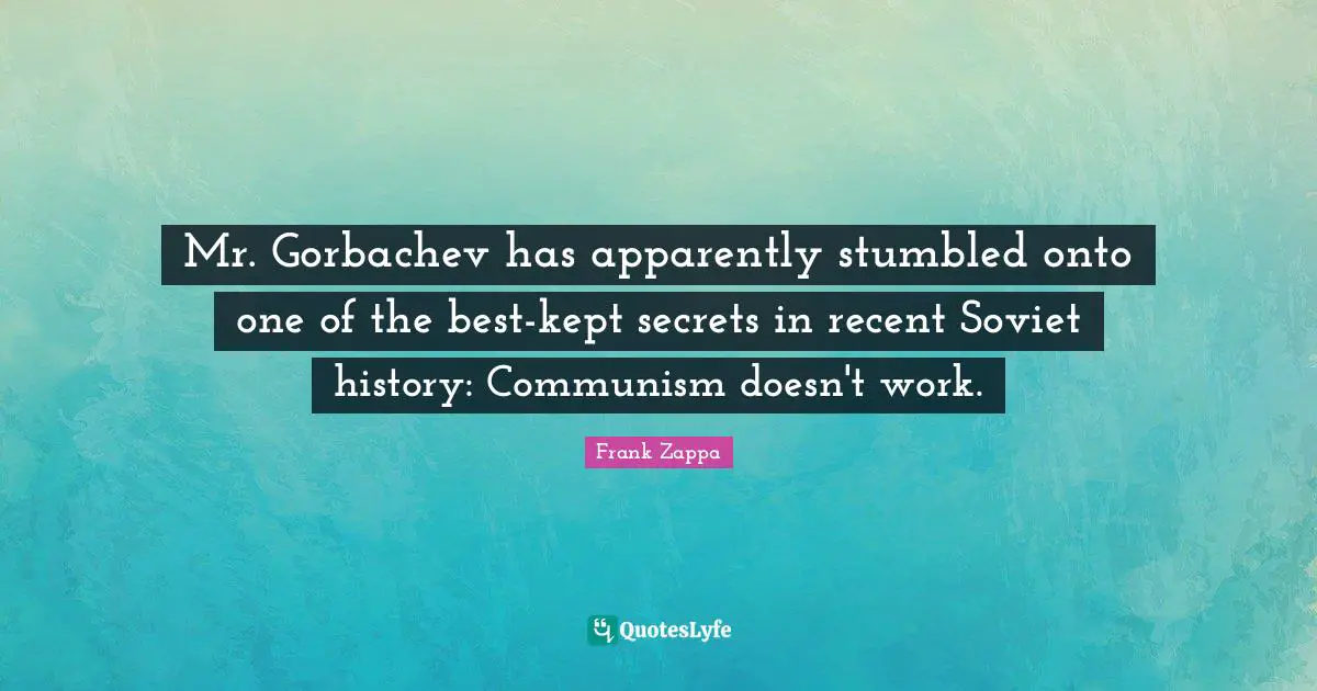 Mr. Gorbachev has apparently stumbled onto one of the best-kept secrets in recent Soviet history: Communism doesn't work.