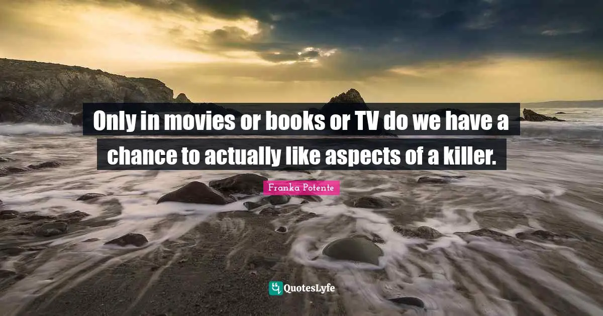 Only in movies or books or TV do we have a chance to actually like aspects of a killer.