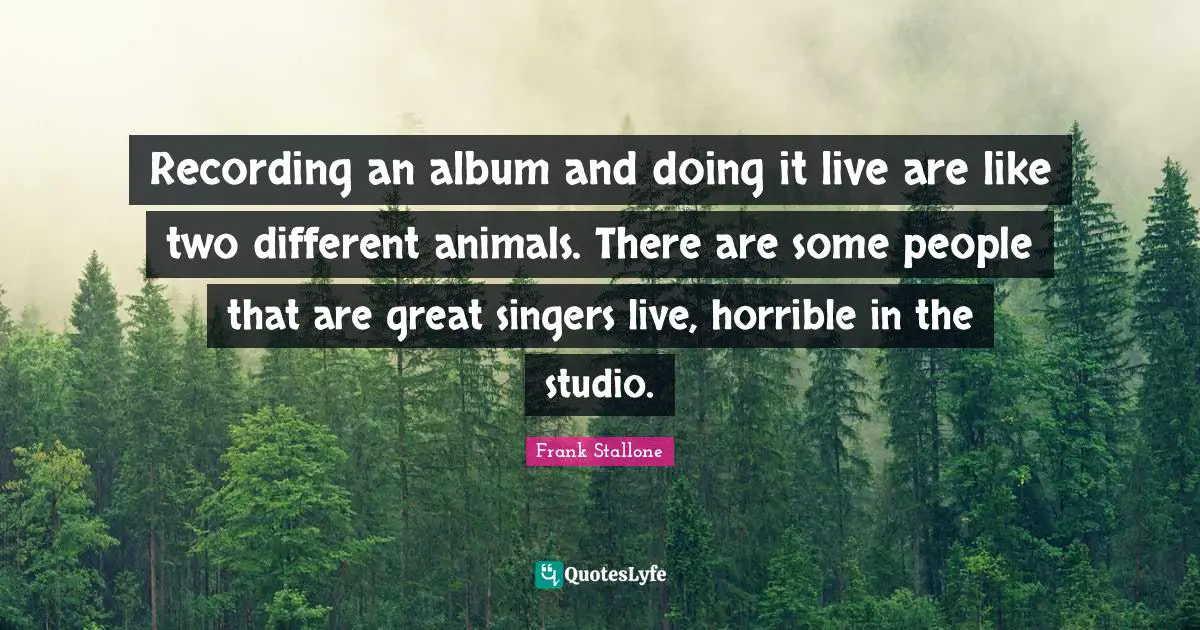 Recording an album and doing it live are like two different animals. There are some people that are great singers live, horrible in the studio.