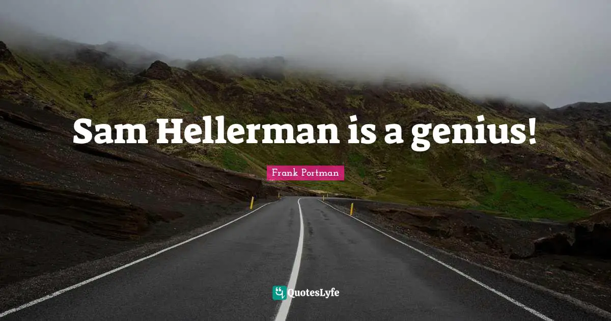 Sam Hellerman is a genius!