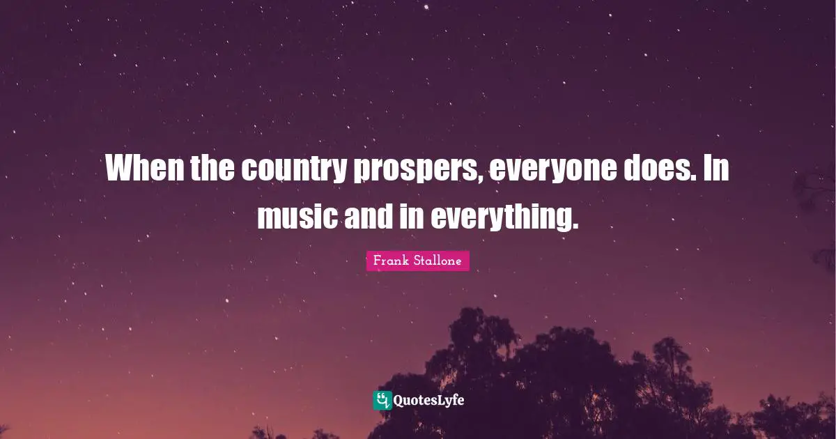 When the country prospers, everyone does. In music and in everything.
