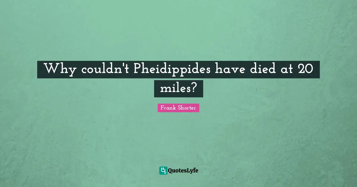 Why couldn't Pheidippides have died at 20 miles?