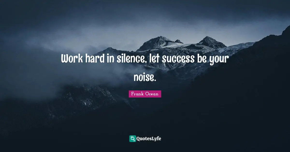 Work Hard Quotes: "Work hard in silence, let success be your noise."
