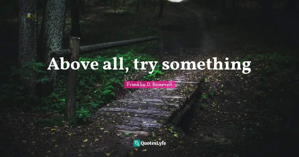 Above all, try something