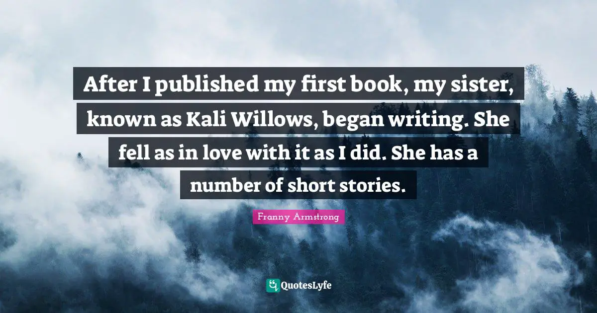 After I published my first book, my sister, known as Kali Willows, began writing. She fell as in love with it as I did. She has a number of short stories.