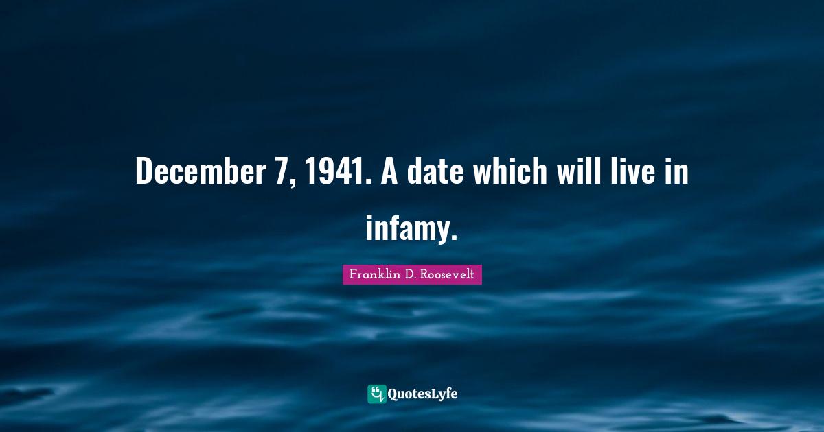 December 7, 1941. A date which will live in infamy.