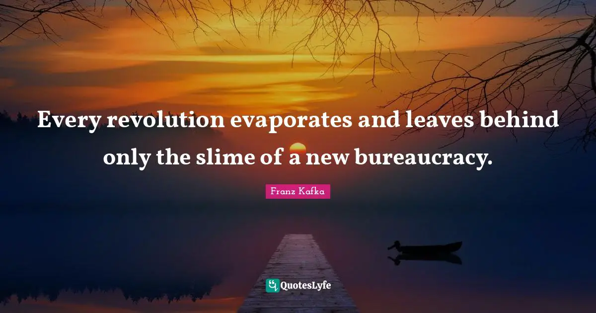Bureaucracy Quotes: "Every revolution evaporates and leaves behind only the slime of a new bureaucracy."