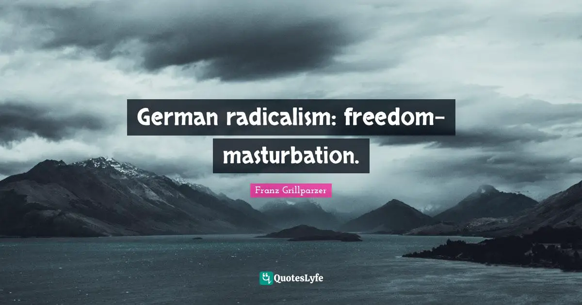 German radicalism: freedom-masturbation.