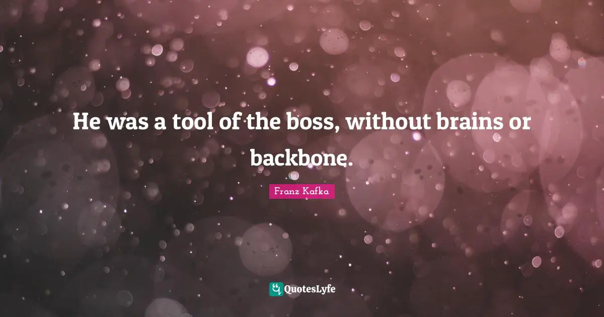 He was a tool of the boss, without brains or backbone.