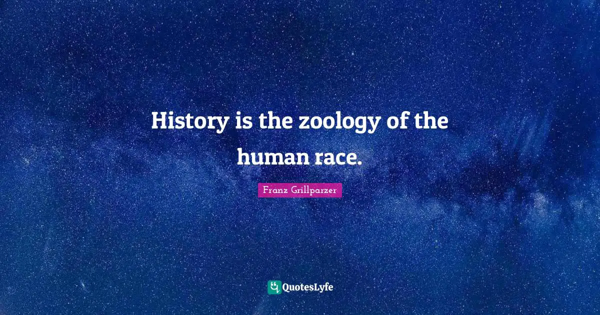 History is the zoology of the human race.