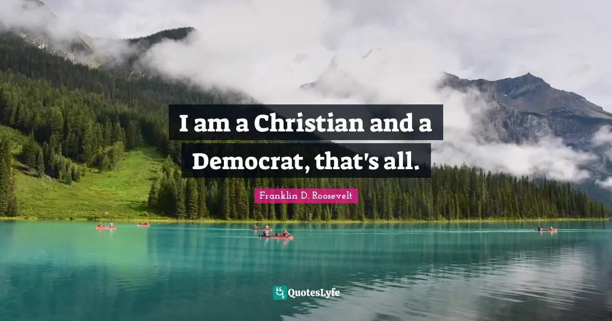 I am a Christian and a Democrat, that's all.