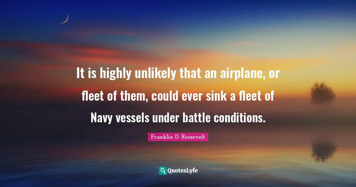 It is highly unlikely that an airplane, or fleet of them, could ever sink a fleet of Navy vessels under battle conditions.