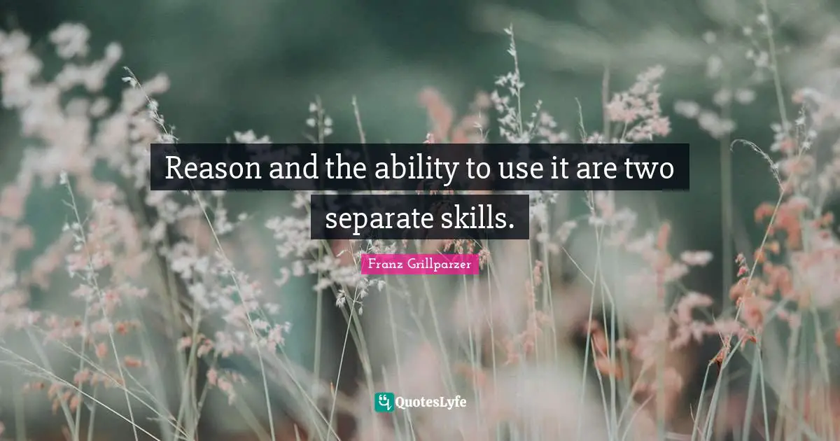 Reason and the ability to use it are two separate skills.