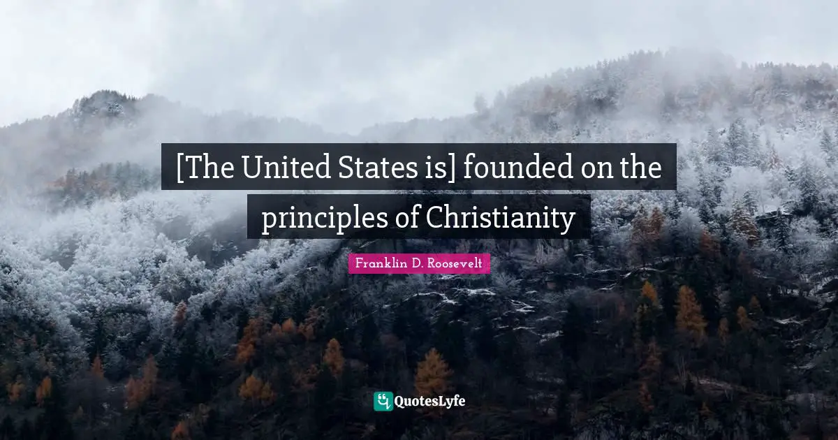 [The United States is] founded on the principles of Christianity