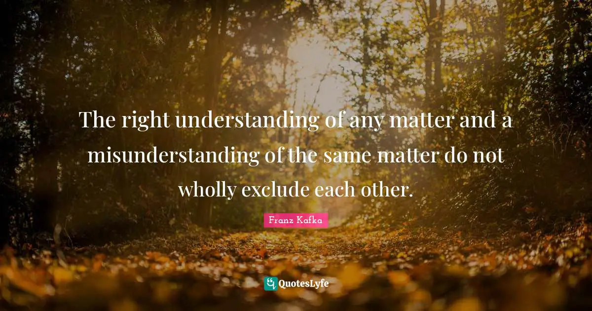 The right understanding of any matter and a misunderstanding of the same matter do not wholly exclude each other.