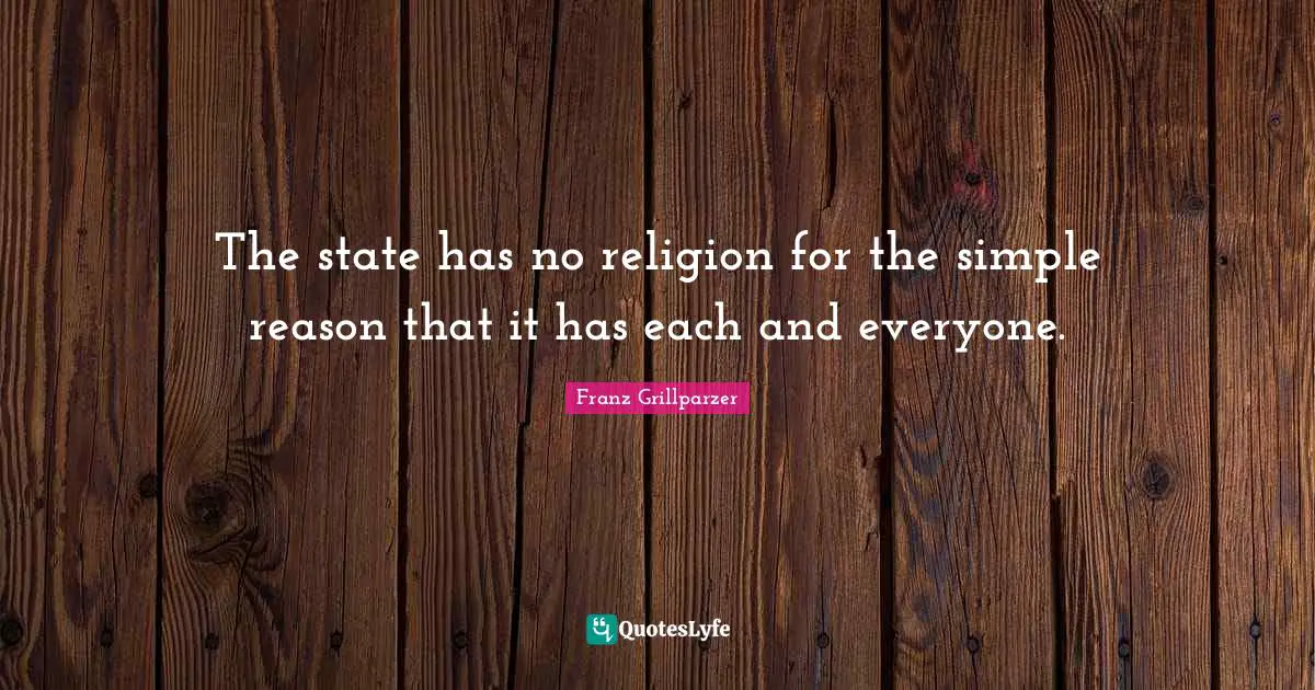The state has no religion for the simple reason that it has each and everyone.