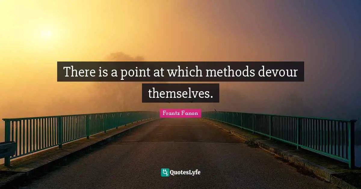 There is a point at which methods devour themselves.