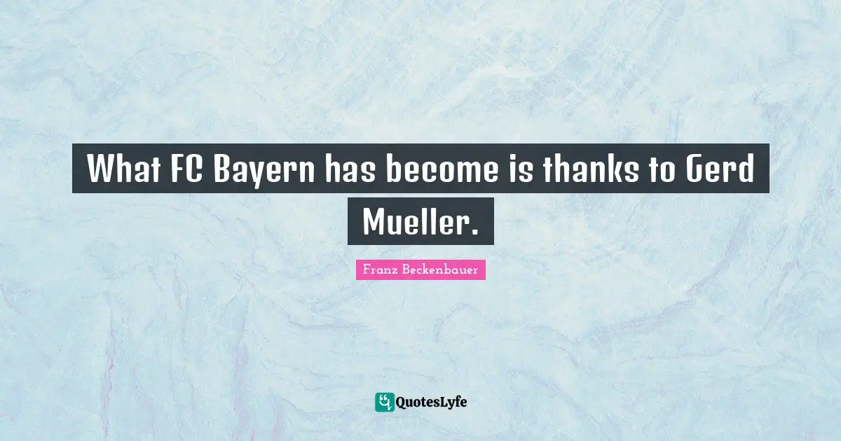 What FC Bayern has become is thanks to Gerd Mueller.