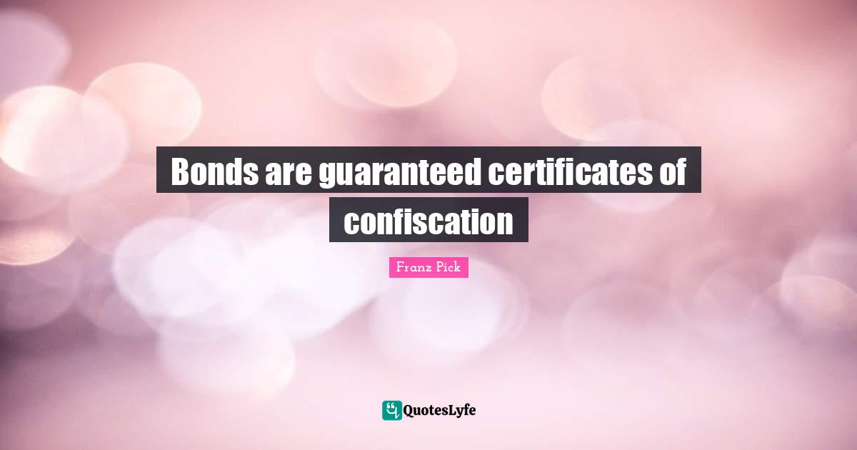 Bonds are guaranteed certificates of confiscation