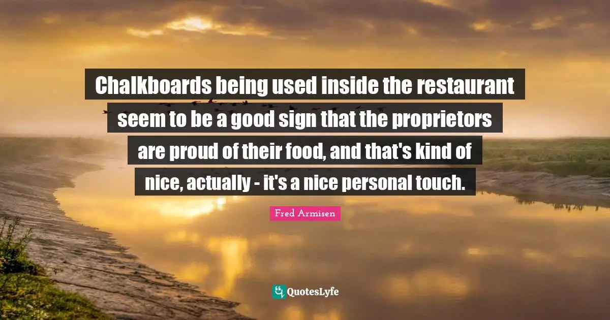 Chalkboards being used inside the restaurant seem to be a good sign that the proprietors are proud of their food, and that's kind of nice, actually - it's a nice personal touch.