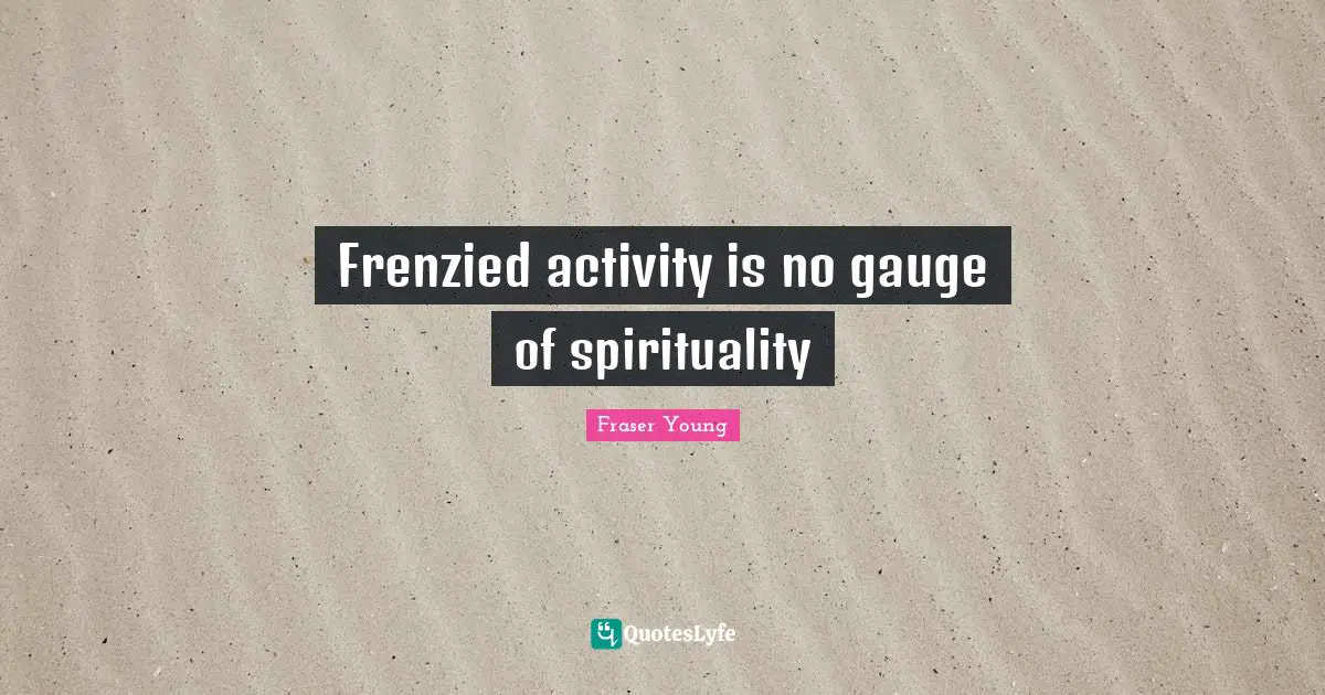 Frenzied activity is no gauge of spirituality