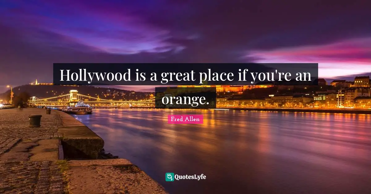 Hollywood is a great place if you're an orange.