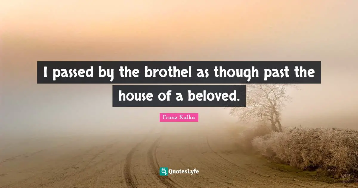 I passed by the brothel as though past the house of a beloved.