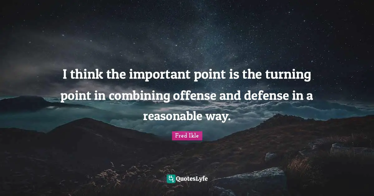 I think the important point is the turning point in combining offense and defense in a reasonable way.