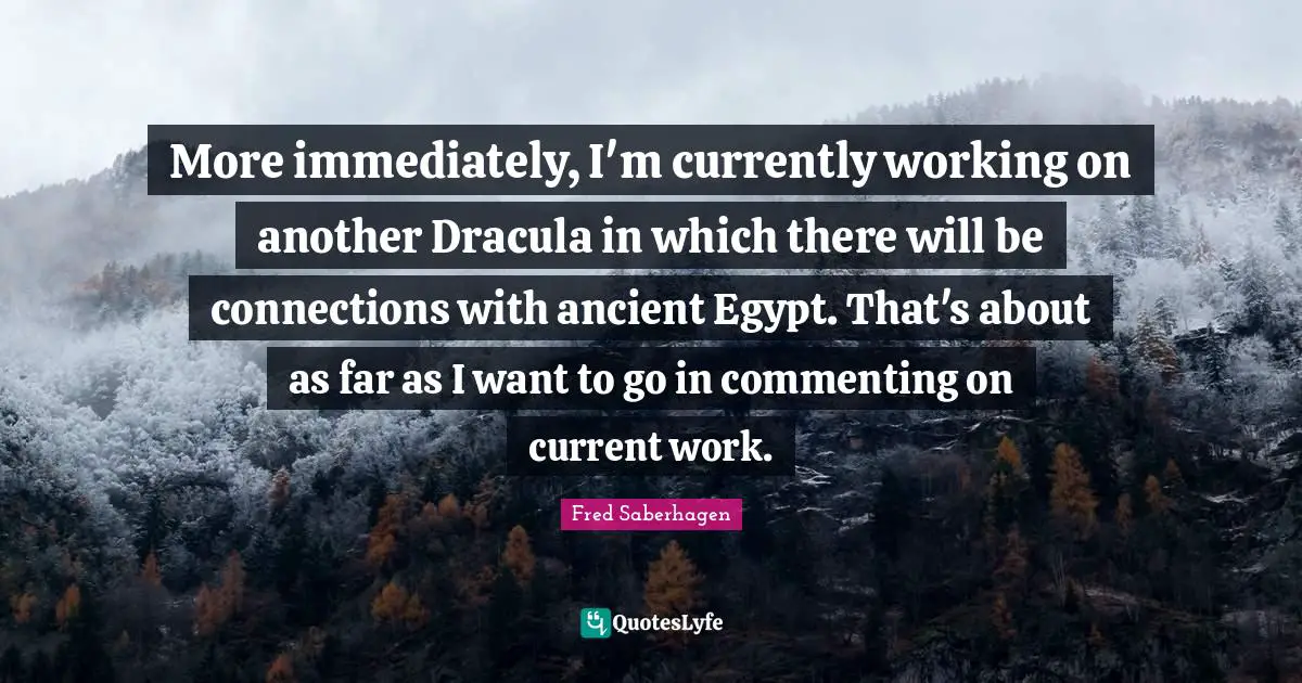 More immediately, I'm currently working on another Dracula in which there will be connections with ancient Egypt. That's about as far as I want to go in commenting on current work.