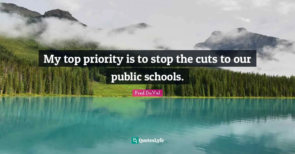 My top priority is to stop the cuts to our public schools.