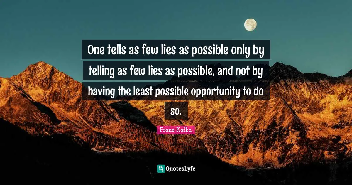 One tells as few lies as possible only by telling as few lies as possible, and not by having the least possible opportunity to do so.