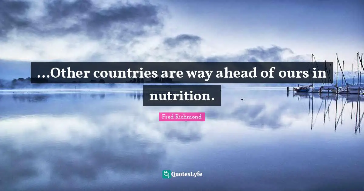 ...Other countries are way ahead of ours in nutrition.