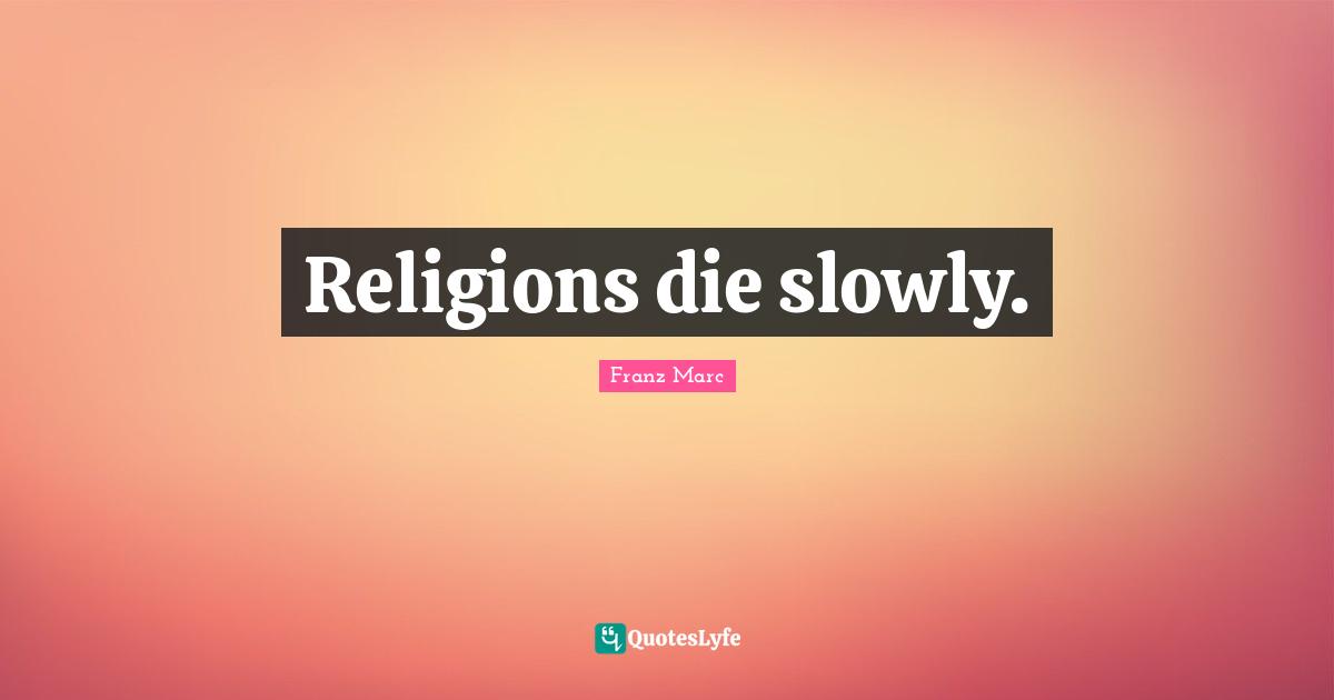 Religions die slowly.