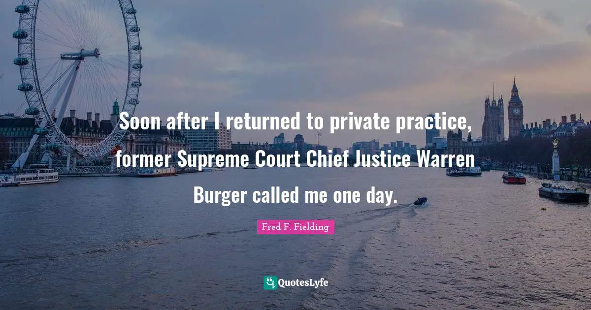 Soon after I returned to private practice, former Supreme Court Chief Justice Warren Burger called me one day.