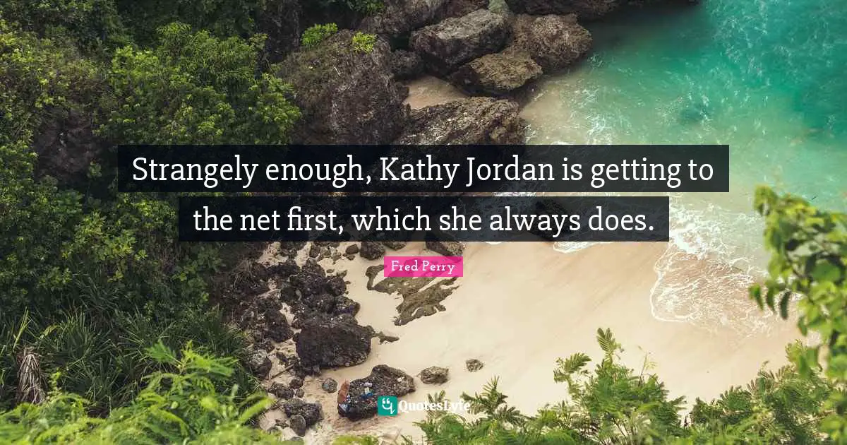 Strangely enough, Kathy Jordan is getting to the net first, which she always does.