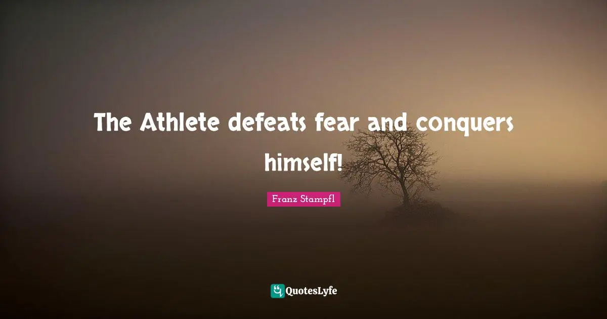 The Athlete defeats fear and conquers himself!