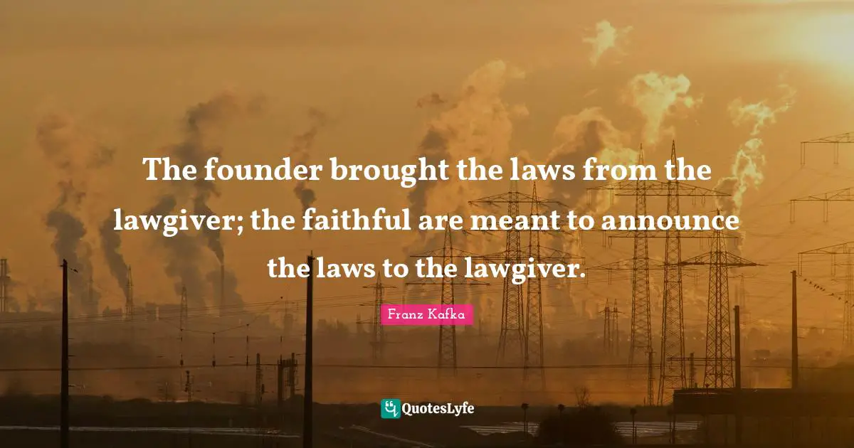 The founder brought the laws from the lawgiver; the faithful are meant to announce the laws to the lawgiver.