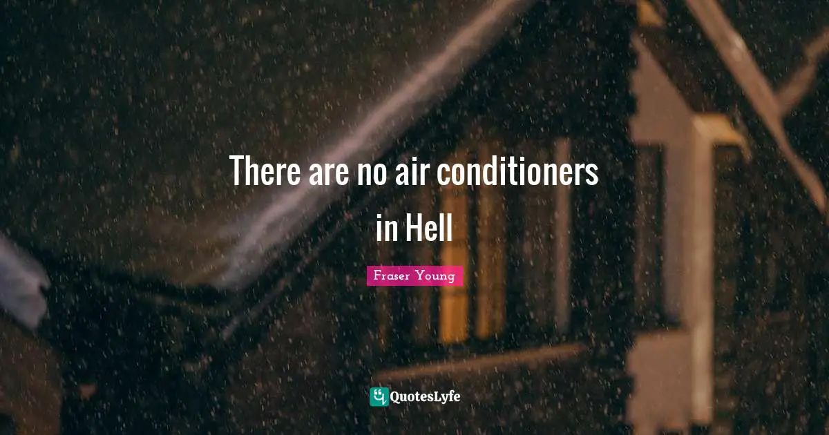 There are no air conditioners in Hell