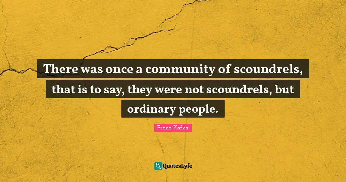 There was once a community of scoundrels, that is to say, they were not scoundrels, but ordinary people.