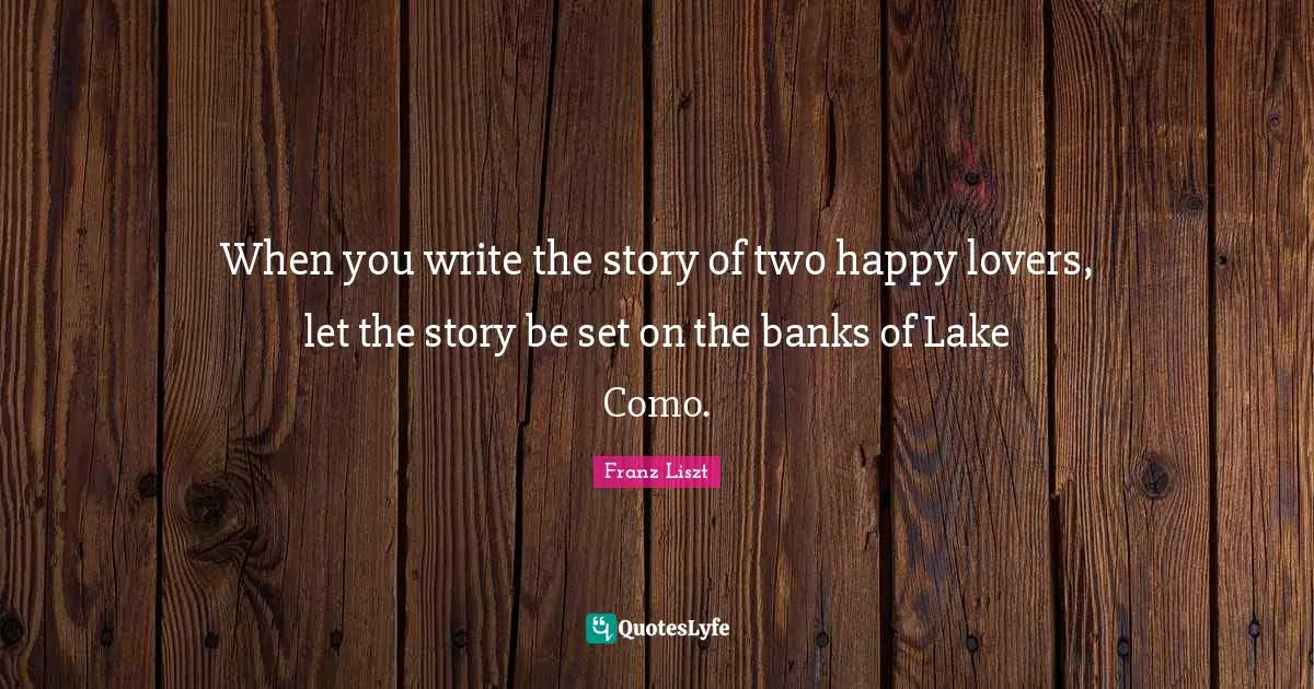 When you write the story of two happy lovers, let the story be set on the banks of Lake Como.