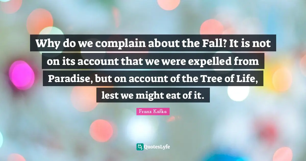 Why do we complain about the Fall? It is not on its account that we were expelled from Paradise, but on account of the Tree of Life, lest we might eat of it.