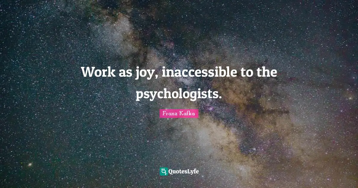 Inaccessible Quotes: "Work as joy, inaccessible to the psychologists."