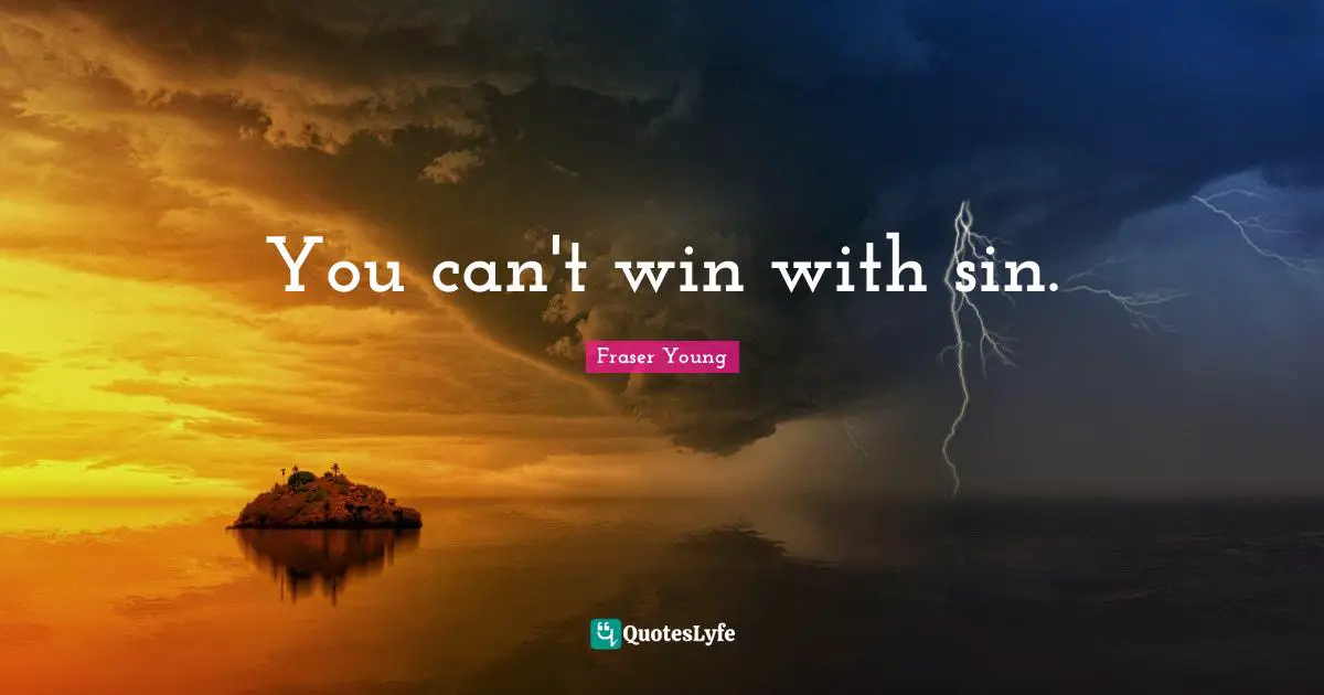 You can't win with sin.