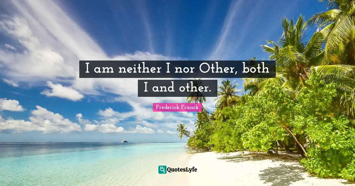 I am neither I nor Other, both I and other.