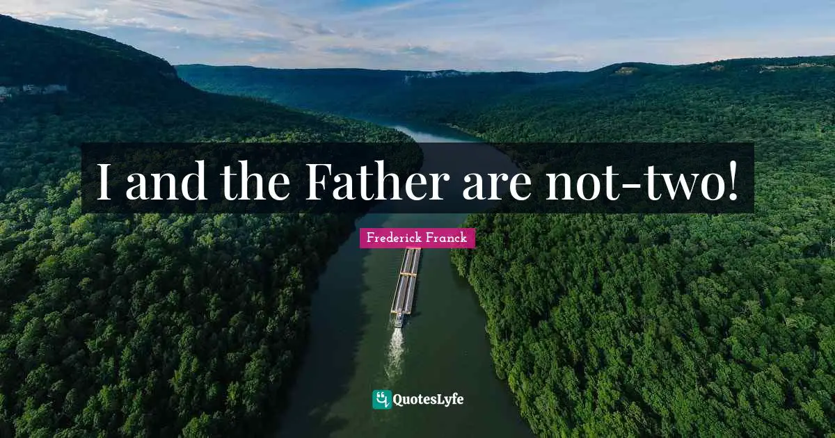 I and the Father are not-two!